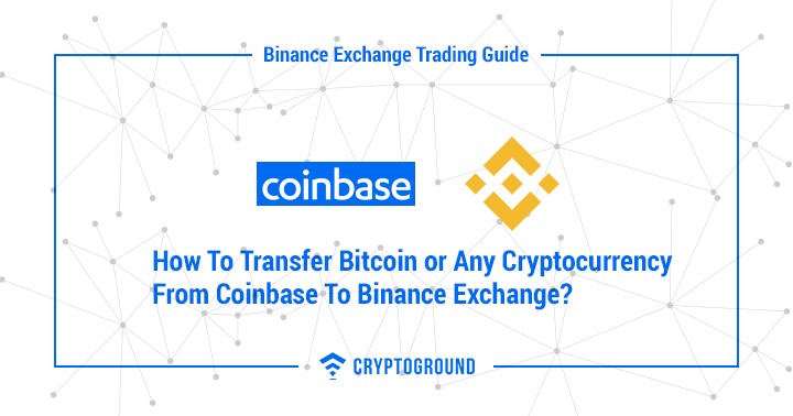 How To Transfer Bitcoin or Any Cryptocurrency From Coinbase To Binance Exchange?
